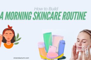 How to Build a Morning Skincare Routine