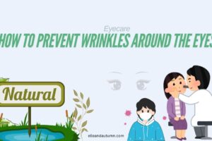 How to Prevent Wrinkles Around the Eyes