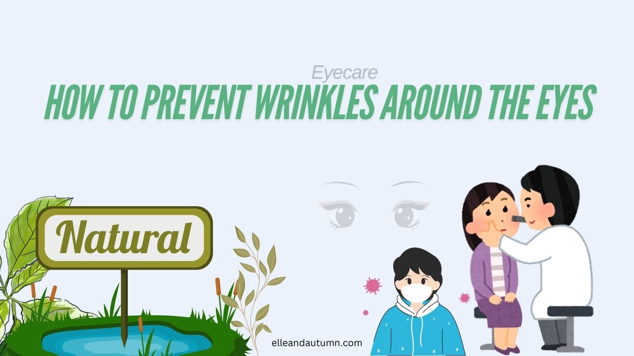 How to Prevent Wrinkles Around the Eyes