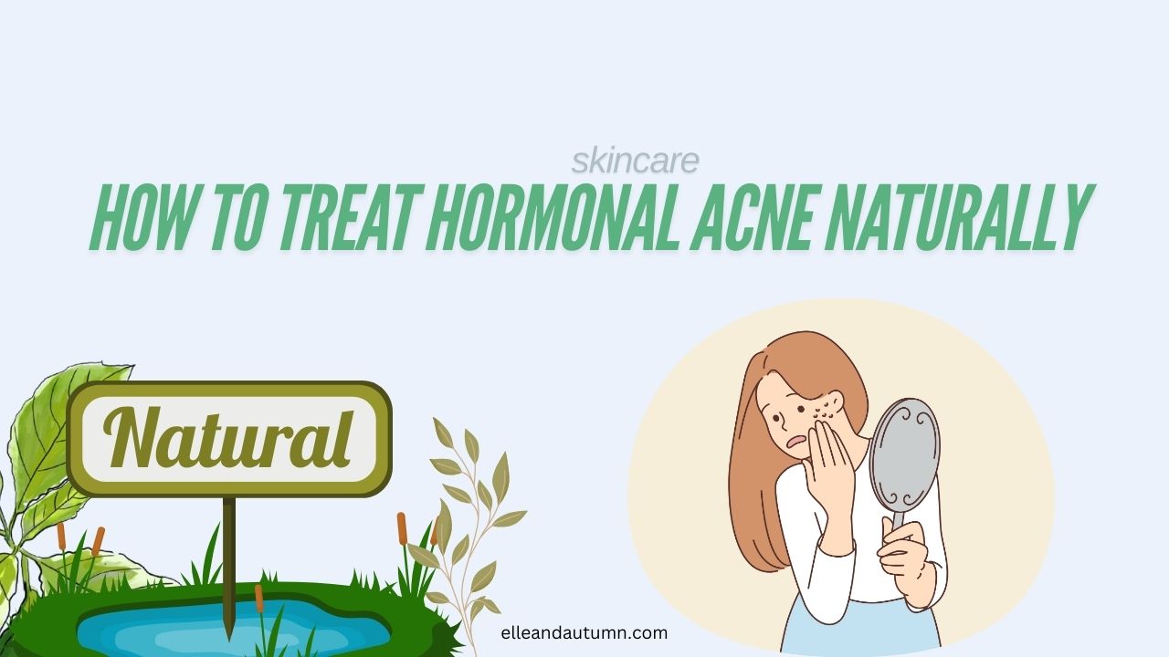 How to Treat Hormonal Acne Naturally