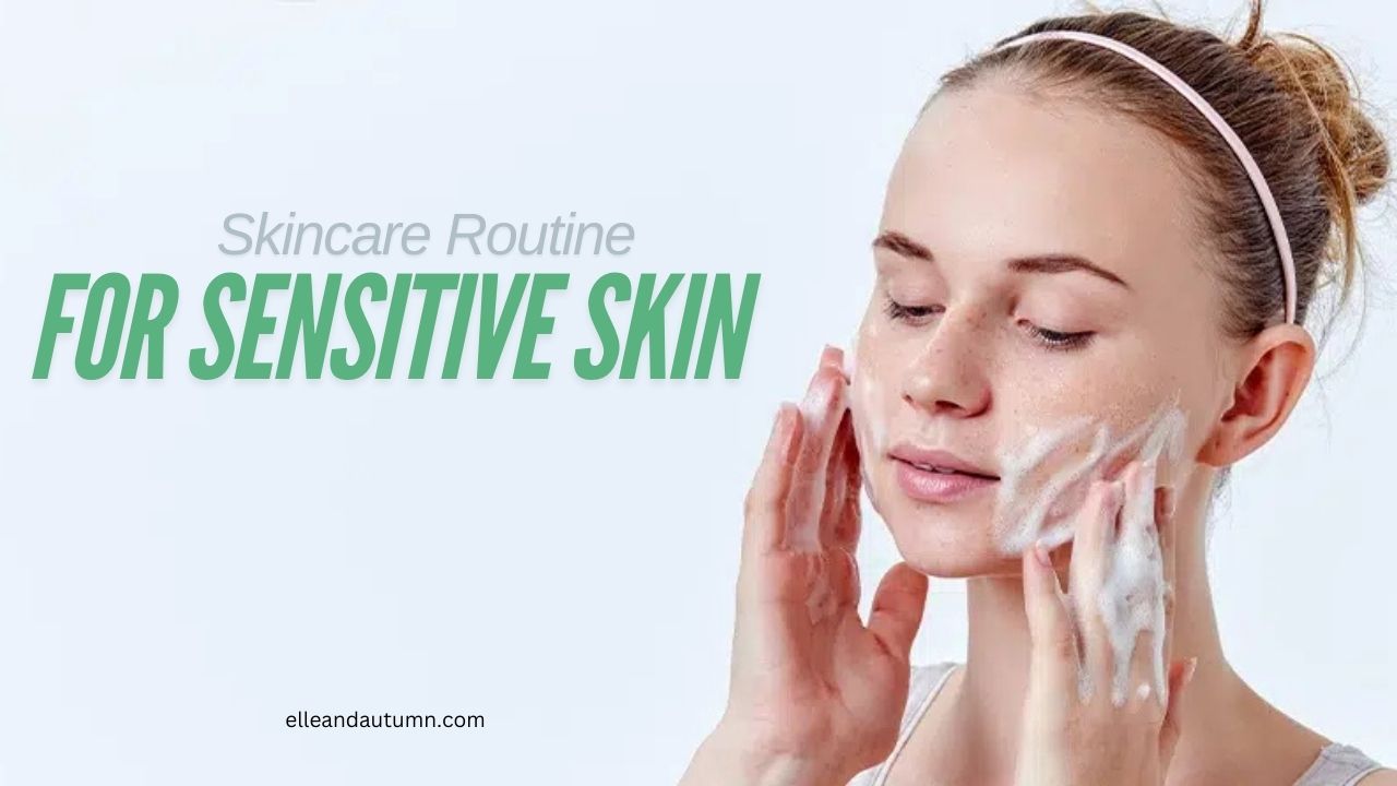 Skincare Routine for Sensitive Skin